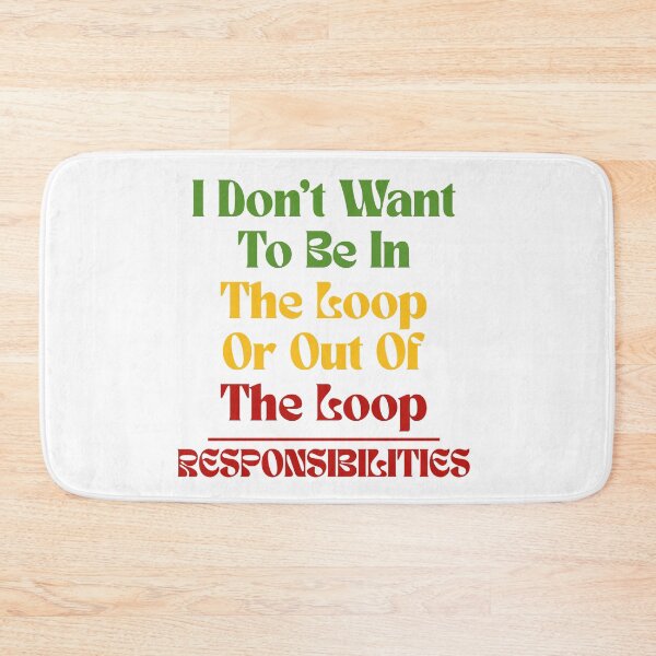 Item preview, I Don’t Want To Be In The Loop Or Out Of The Loop Responsibilities | Sarcastic Quote Funny Saying designed and sold by Lunaria Arts.