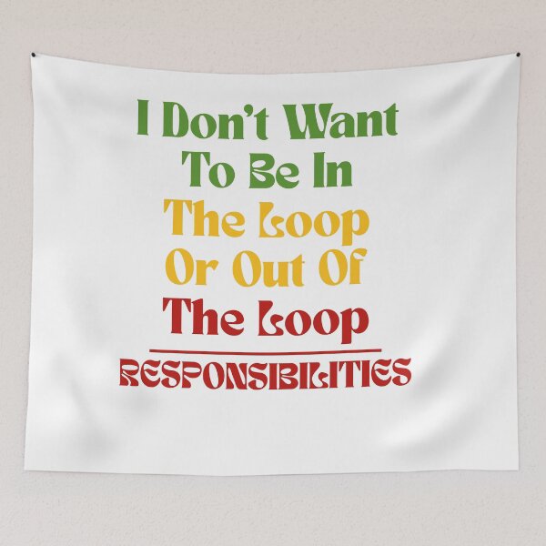 Item preview, I Don’t Want To Be In The Loop Or Out Of The Loop Responsibilities | Sarcastic Quote Funny Saying designed and sold by Lunaria Arts.