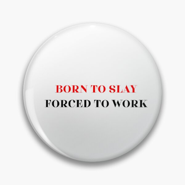 Item preview, Born to slay forced to work designed and sold by BlissThreads.