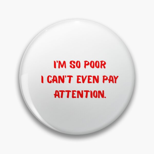 Item preview, I'm so poor I can even pay attention. designed and sold by BlissThreads.