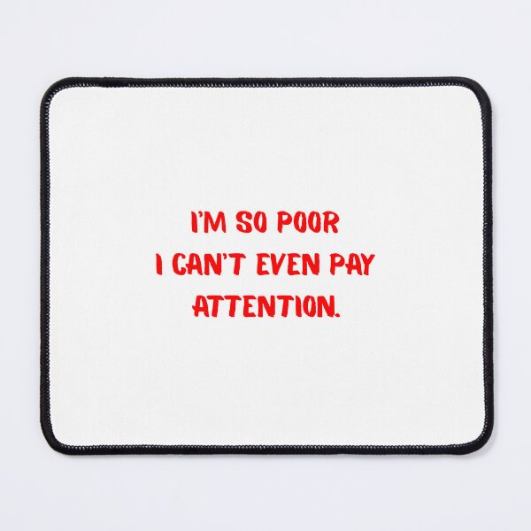 Item preview, I'm so poor I can even pay attention. designed and sold by BlissThreads.
