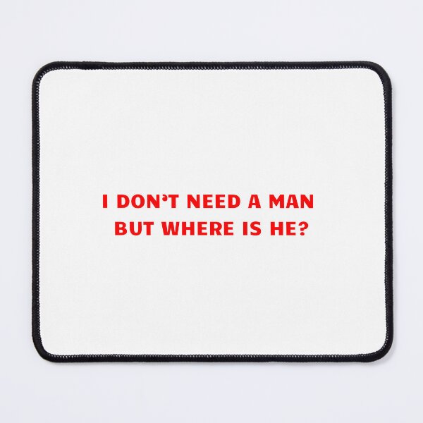Item preview, I don't need a man but where is he? designed and sold by BlissThreads.