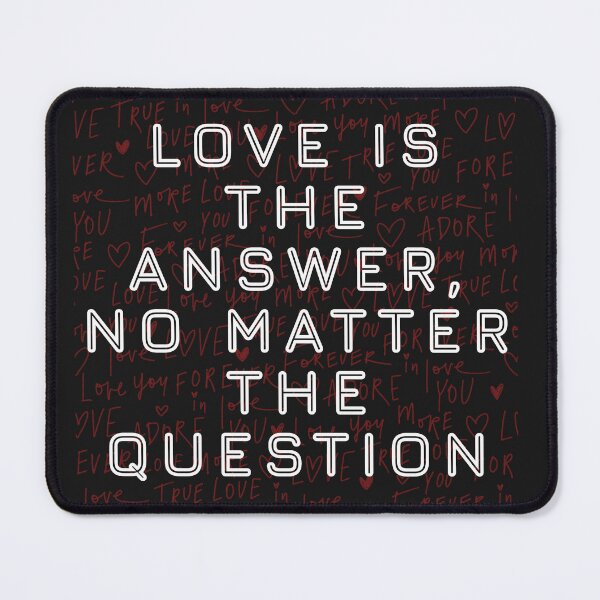 Item preview, Love is the answer, no matter the question. designed and sold by Stefrait-7.