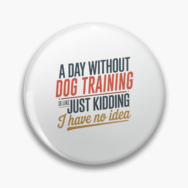 Item preview, A Day Without Dog Training Is Like Just Kidding - Cool & Funny Dog Training Lover designed and sold by Watsonarts.