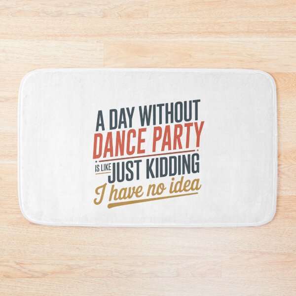 Item preview, A Day Without Dance Party Is Like Just Kidding - Cool & Funny Dance Party Lover designed and sold by Watsonarts.