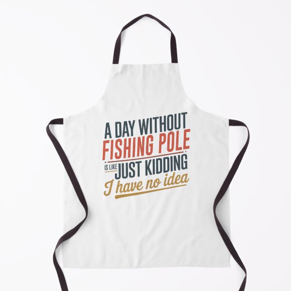 Item preview, A Day Without Fishing Pole Is Like Just Kidding - Cool & Funny Fishing Pole Lover designed and sold by Watsonarts.