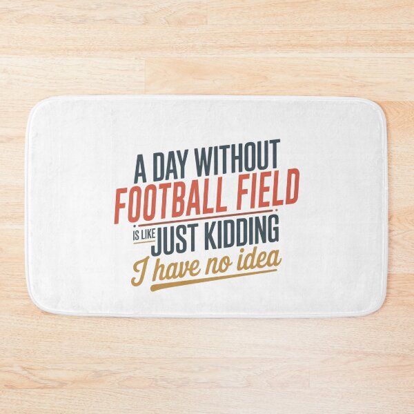 Item preview, A Day Without Football Field Is Like Just Kidding - Cool & Funny Football Field Lover designed and sold by Watsonarts.