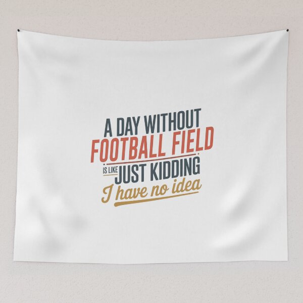 Item preview, A Day Without Football Field Is Like Just Kidding - Cool & Funny Football Field Lover designed and sold by Watsonarts.