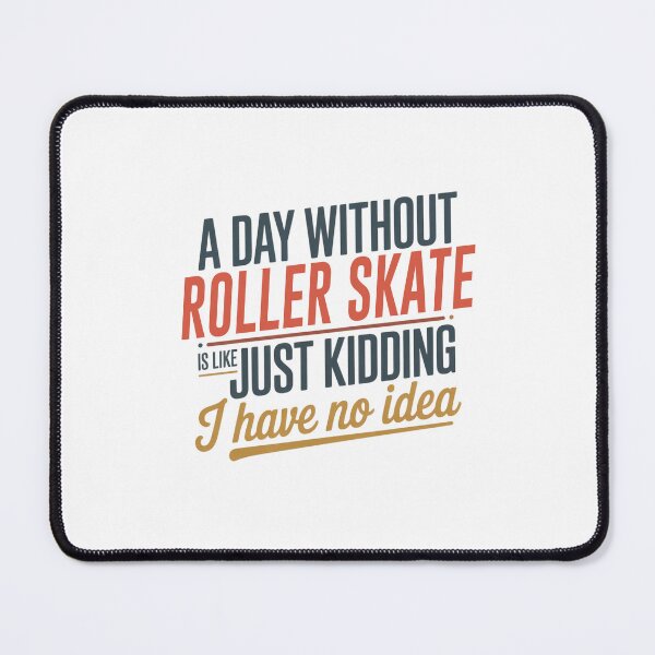 Item preview, A Day Without Roller Skate Is Like Just Kidding - Cool & Funny Roller Skate Lover designed and sold by Watsonarts.