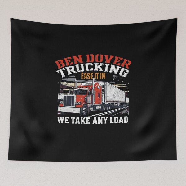 Item preview, BEN DOVER TRUCKING "We take any load!" designed and sold by NicMacTees.