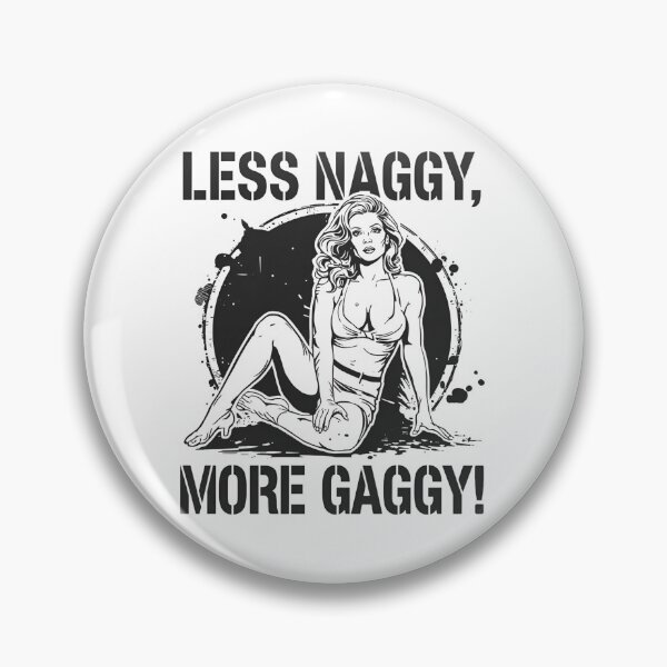 Item preview, Less Naggy, more Gaggy! designed and sold by NicMacTees.