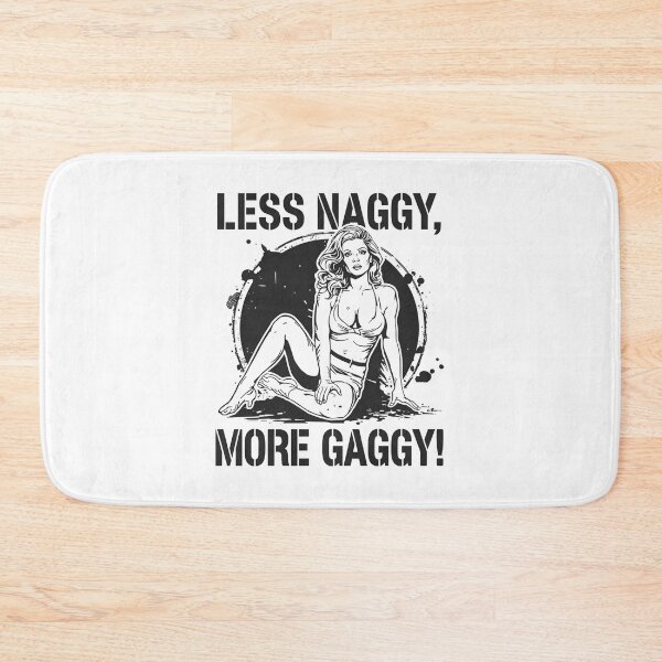 Item preview, Less Naggy, more Gaggy! designed and sold by NicMacTees.
