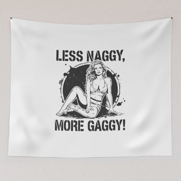 Item preview, Less Naggy, more Gaggy! designed and sold by NicMacTees.