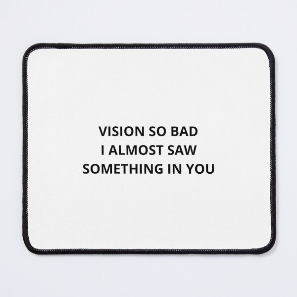 Item preview, Vision so bad I almost saw something in you designed and sold by BlissThreads.