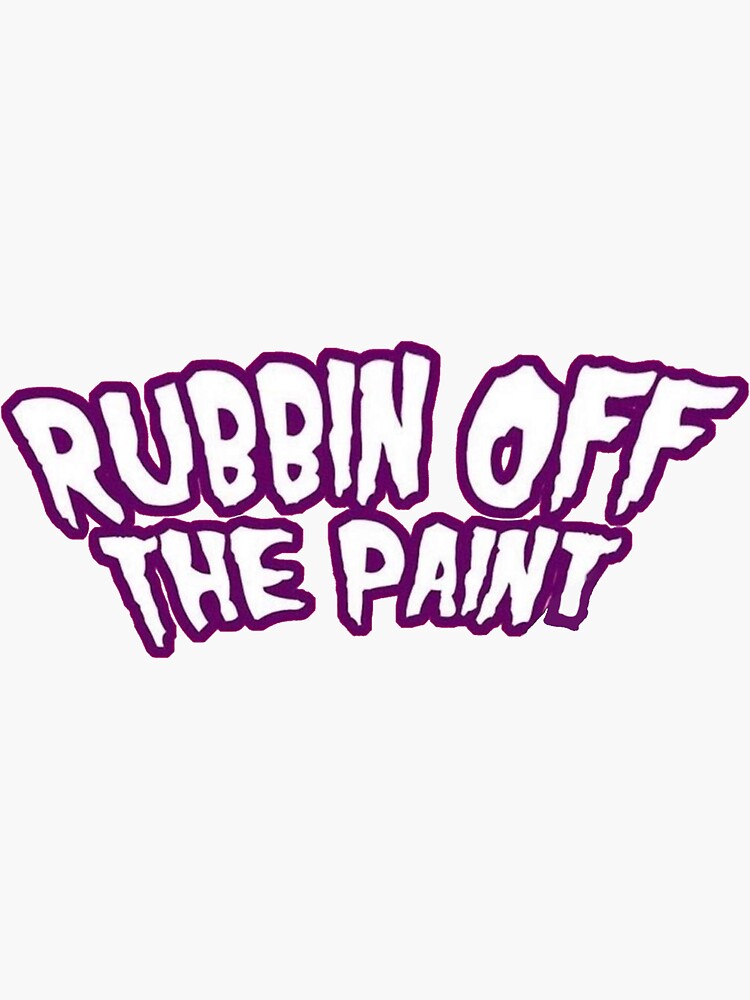 "RUBBIN OFF THE PAINT" Sticker for Sale by ssavannahz Redbubble