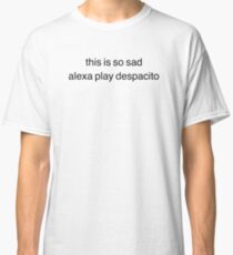 alexa play despacito Classic T-Shirt