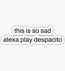 alexa play despacito Sticker