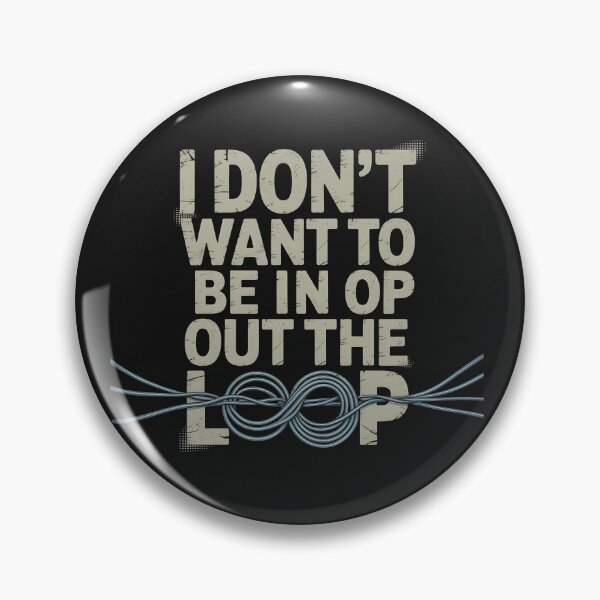 Item preview, I Don’t Want to Be in or Out of The Loop designed and sold by Pawel Oska.