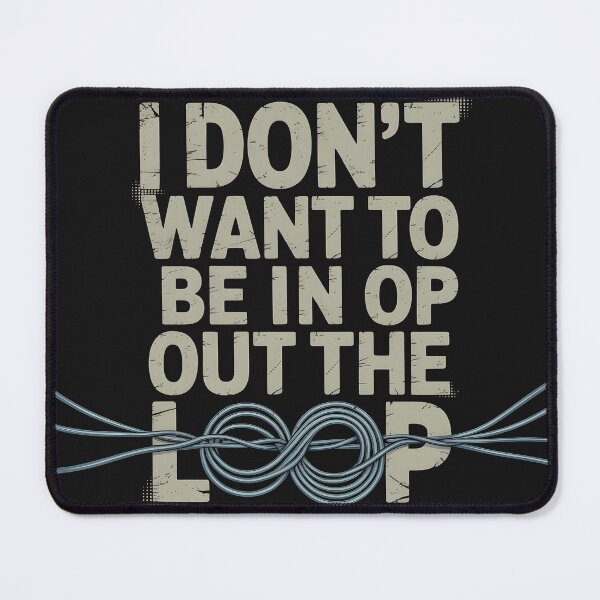 Item preview, I Don’t Want to Be in or Out of The Loop designed and sold by Pawel Oska.
