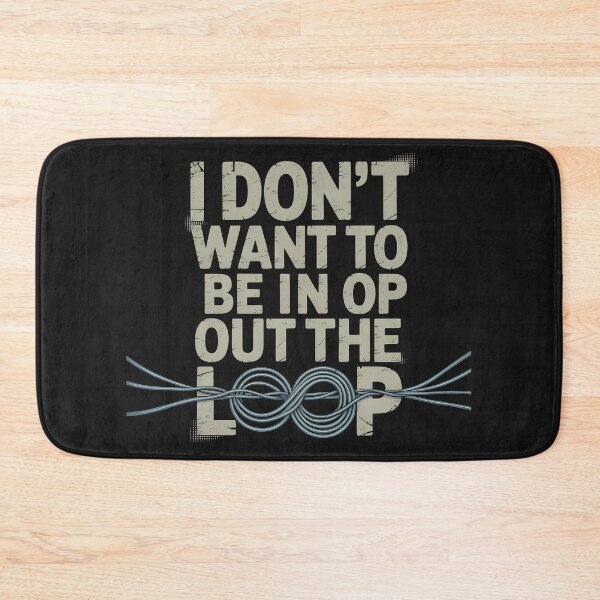 Item preview, I Don’t Want to Be in or Out of The Loop designed and sold by Pawel Oska.