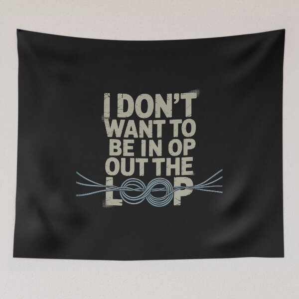 Item preview, I Don’t Want to Be in or Out of The Loop designed and sold by Pawel Oska.