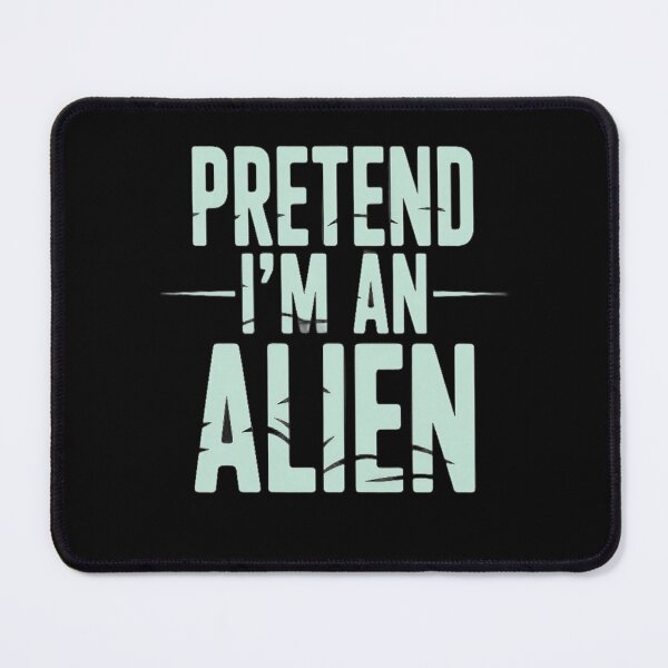 Item preview, Pretend I’m an Alien Funny Sci-Fi Quote Design designed and sold by thesnakeater.