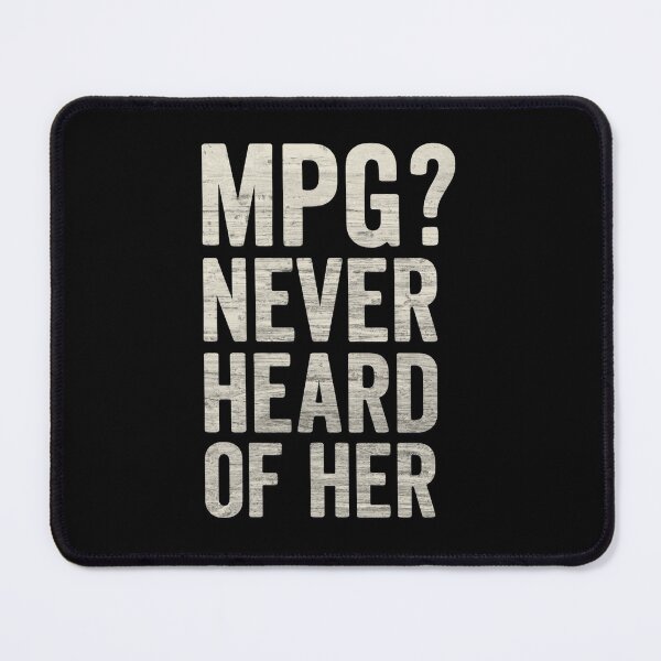 Item preview, MPG? Never Heard of Her Funny Drag Racing Car Enthusiast designed and sold by CarantinedChaos.