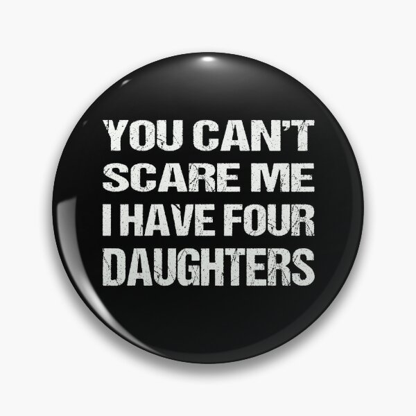 Item preview, You Can't Scare Me I Have Four Daughters designed and sold by AKILLAA88.