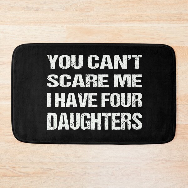 Item preview, You Can't Scare Me I Have Four Daughters designed and sold by AKILLAA88.
