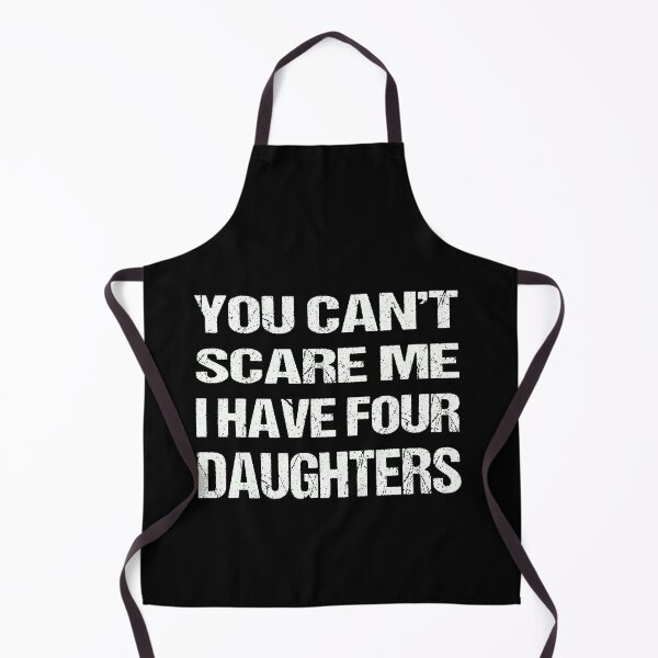 Item preview, You Can't Scare Me I Have Four Daughters designed and sold by AKILLAA88.