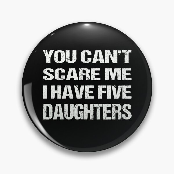 Item preview,  You Can't Scare Me I Have Five Daughters designed and sold by AKILLAA88.