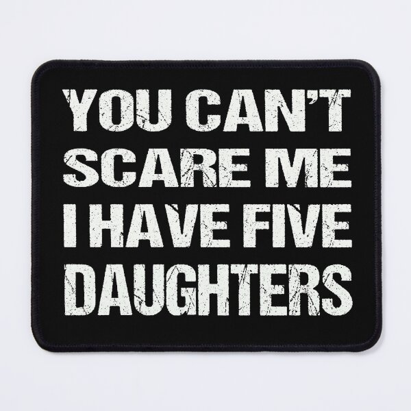 Item preview,  You Can't Scare Me I Have Five Daughters designed and sold by AKILLAA88.