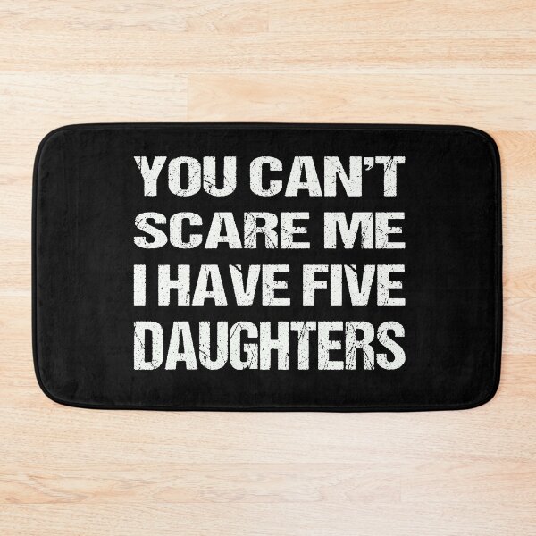 Item preview,  You Can't Scare Me I Have Five Daughters designed and sold by AKILLAA88.