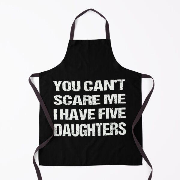 Item preview,  You Can't Scare Me I Have Five Daughters designed and sold by AKILLAA88.