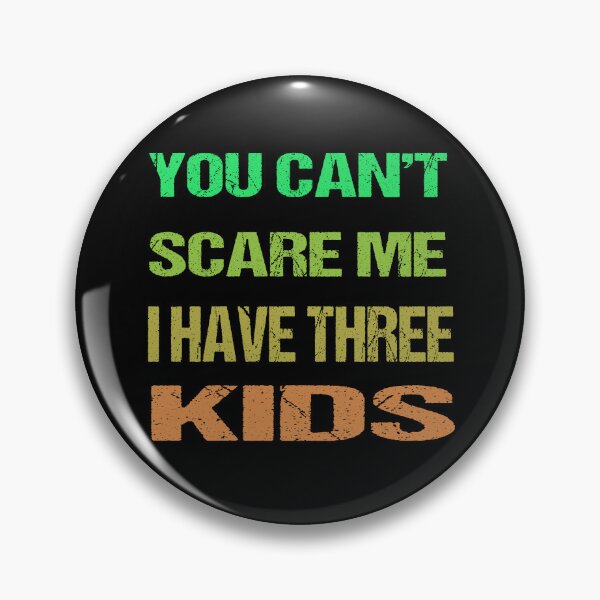 Item preview, You Can't Scare Me I Have Three Kids designed and sold by AKILLAA88.
