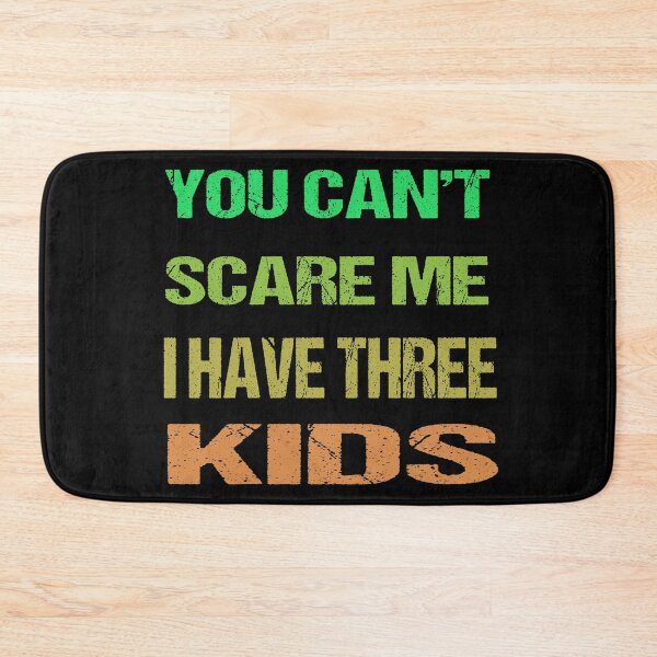 Item preview, You Can't Scare Me I Have Three Kids designed and sold by AKILLAA88.