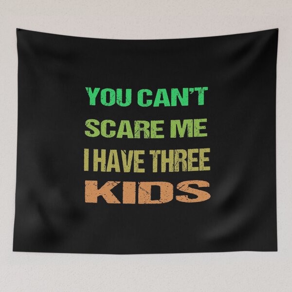 Item preview, You Can't Scare Me I Have Three Kids designed and sold by AKILLAA88.