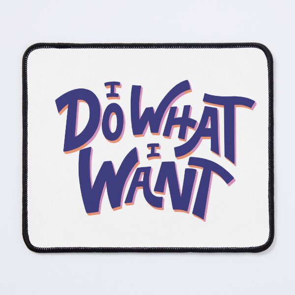 Item preview, I Do What I Want designed and sold by DedraDesigns.