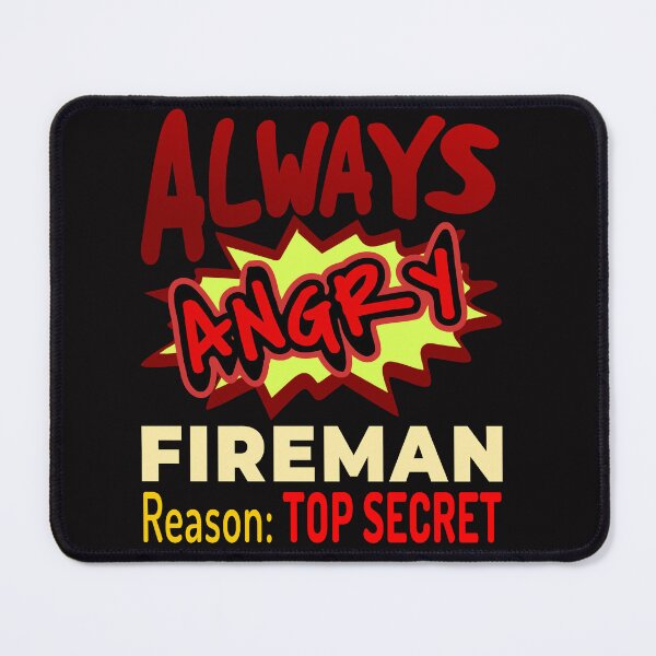 Item preview, Always Angry Fireman Reason: Top Secret designed and sold by DNC1134.