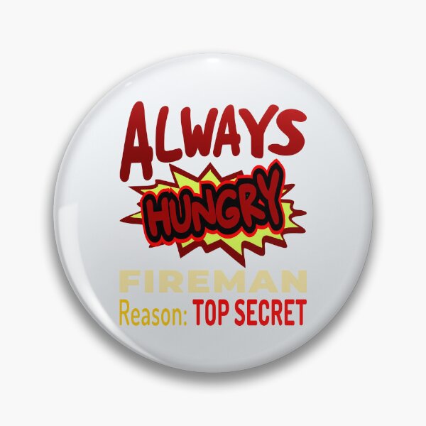 Item preview, Always Hungry Fireman Reason: Top Secret! designed and sold by DNC1134.