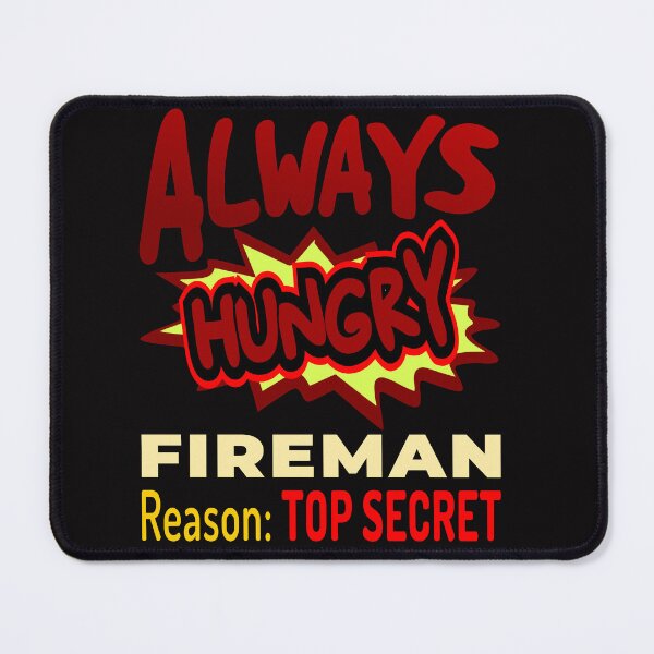 Item preview, Always Hungry Fireman Reason: Top Secret designed and sold by DNC1134.