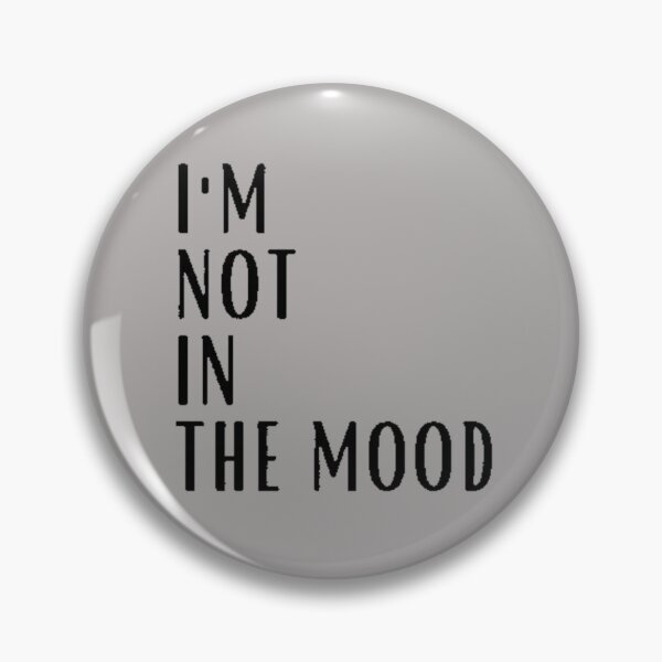 Item preview, Im not in the mood designed and sold by FUNOFTHEQUOTES.