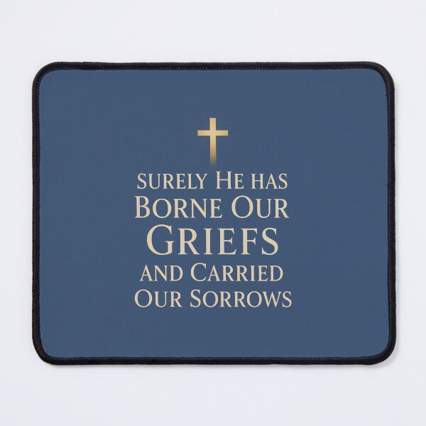 Item preview, Surely He has Borne Our Griefs and Carried Our Sorrows designed and sold by jmatix.