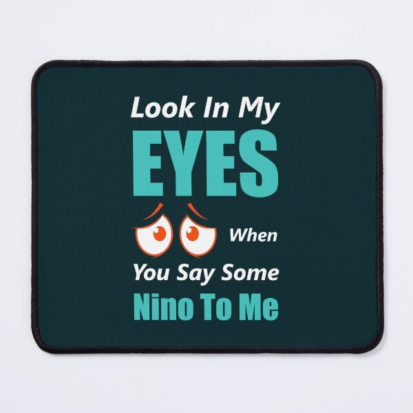 Item preview, Look In My Eyes When You Say Some Nino To Me designed and sold by Monioudistyle.