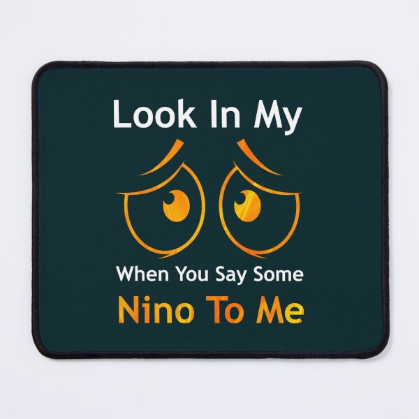 Item preview, Look In My Eyes When You Say Some Nino To Me designed and sold by Monioudistyle.