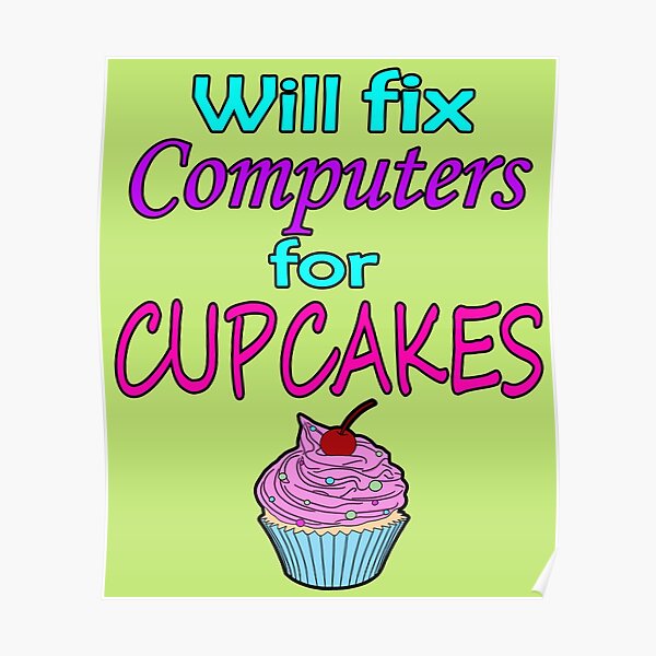 Will fix computers for cupcakes Poster