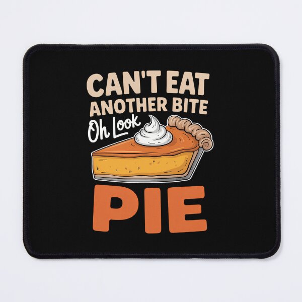 Item preview, Can't Eat Another Bite Oh Look Pie Funny Thanksgiving designed and sold by Sunset4Bones.