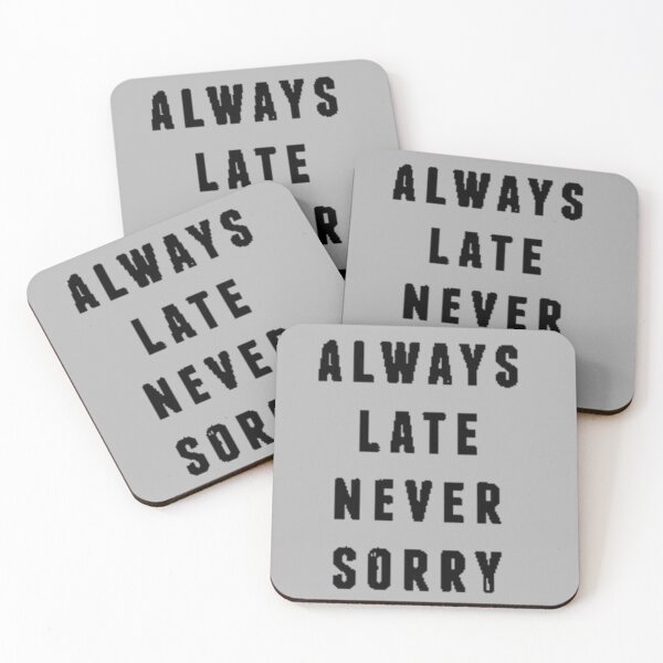 Item preview, Always late never sorry designed and sold by FUNOFTHEQUOTES.