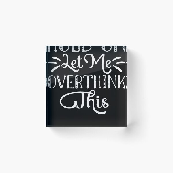 Item preview, Hold on let me overthink this designed and sold by truongminhrng.