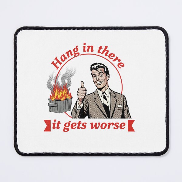 Item preview, Hang in there, Hang in there it gets worse, dumpster fire, funnyfits70, Humor, Funny, retro, vintages, funny quotes, animal humor, designed and sold by FunnyFits70.